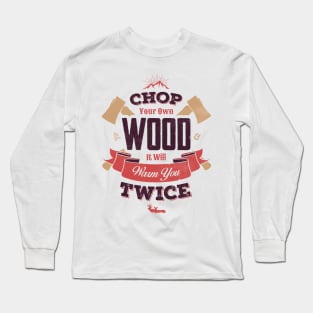 CHOP YOUR OWN WOOD Long Sleeve T-Shirt